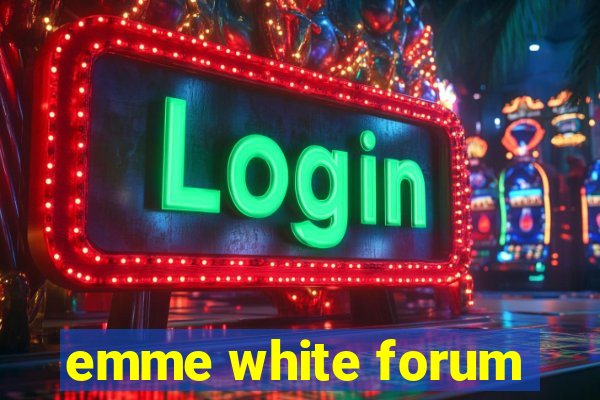 emme white forum